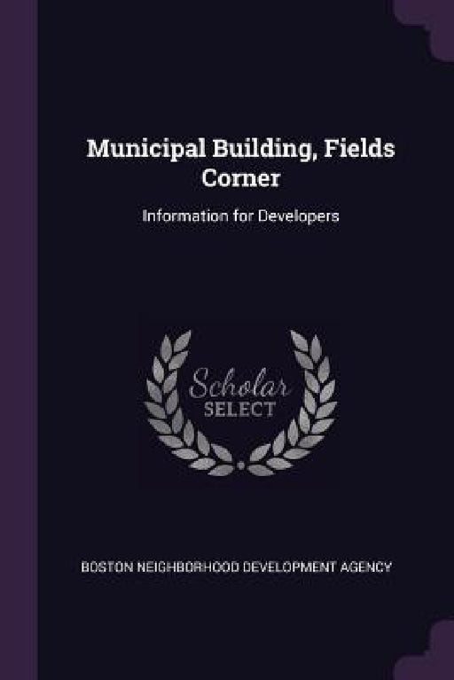 Municipal Building, Fields Corner: Information for Developers by Boston Neighborhood Development Agency