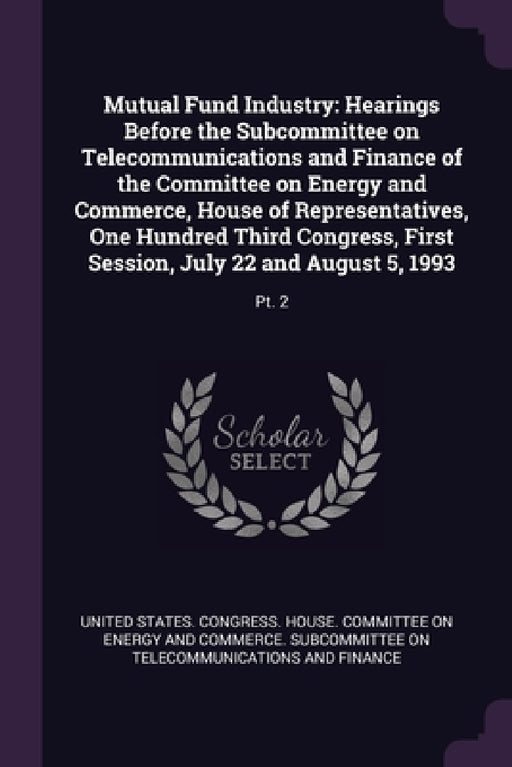 Mutual Fund Industry: Hearings Before the Subcommittee on Telecommunications and Finance of the Committee on Energy and Commerce, House of R by United States Congress House Committe