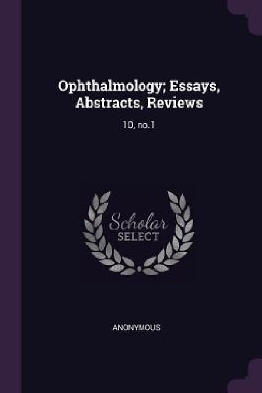 Ophthalmology; Essays, Abstracts, Reviews: 10, no.1 by Anonymous
