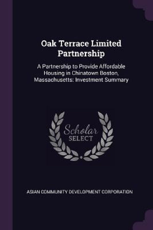 Oak Terrace Limited Partnership: A Partnership to Provide Affordable Housing in Chinatown Boston, Massachusetts: Investment Summary by Asian Community Development Corporation