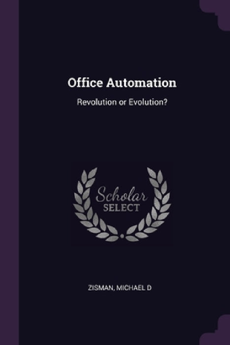 Office Automation: Revolution or Evolution? by Michael D. Zisman