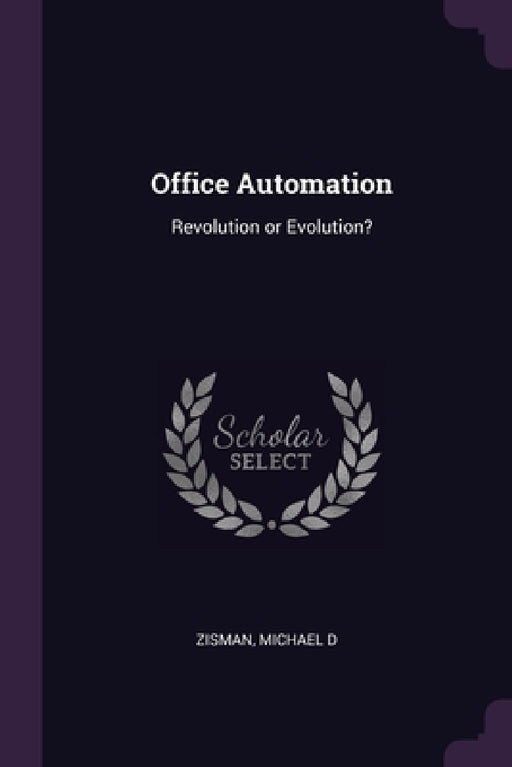 Office Automation: Revolution or Evolution? by Michael D. Zisman
