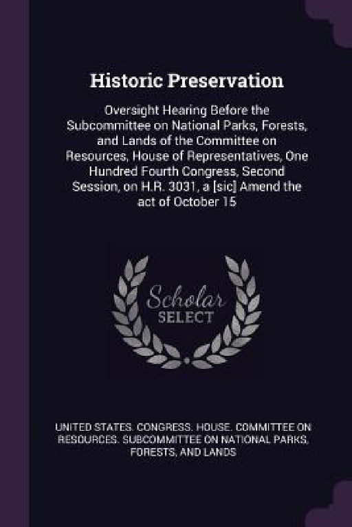 Historic Preservation: Oversight Hearing Before the Subcommittee on National Parks, Forests, and Lands of the Committee on Resources, House o by United States Congress House Committe