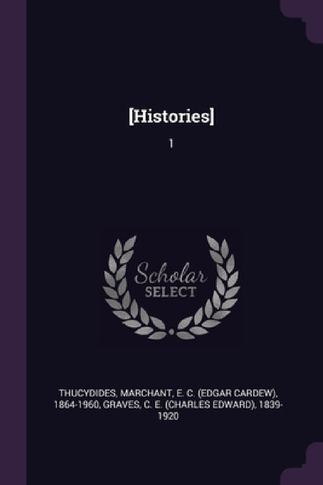 [Histories]: 1 by Thucydides Thucydides, E. C. 1864-1960 Marchant, C. E. 1839-1920 Graves