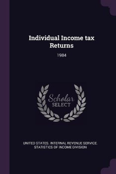 Individual Income tax Returns: 1984 by United States Internal Revenue Service