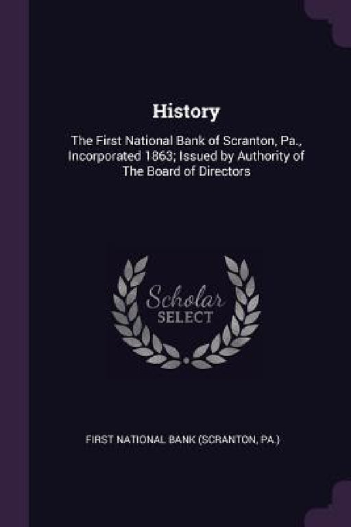 History: The First National Bank of Scranton, Pa., Incorporated 1863; Issued by Authority of The Board of Directors by Pa ). First National Bank (Scranton