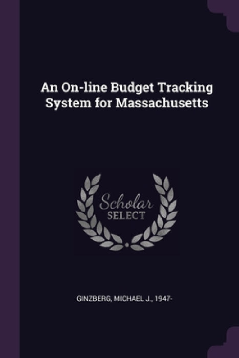 An On-line Budget Tracking System for Massachusetts by Michael J. Ginzberg