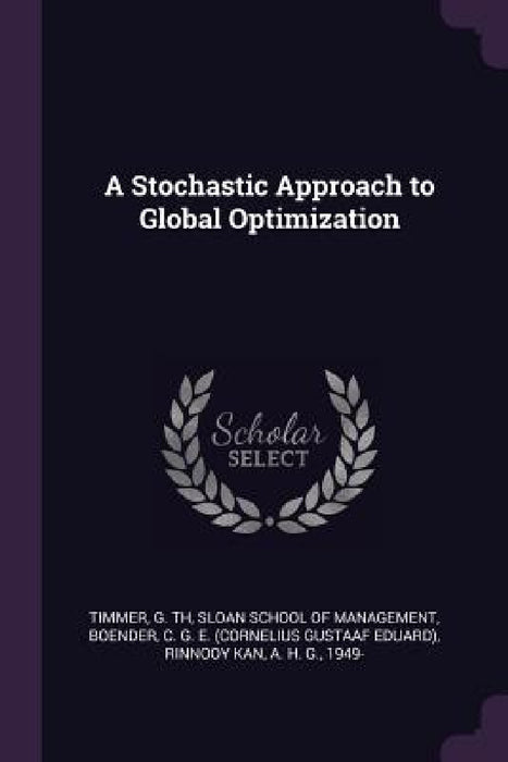 A Stochastic Approach to Global Optimization by G. Th Timmer, Sloan School of Management, C. G. E. Boender