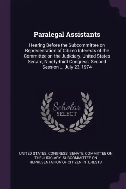 Paralegal Assistants: Hearing Before the Subcommittee on Representation of Citizen Interests of the Committee on the Judiciary, United State by United States Congress Senate Committ
