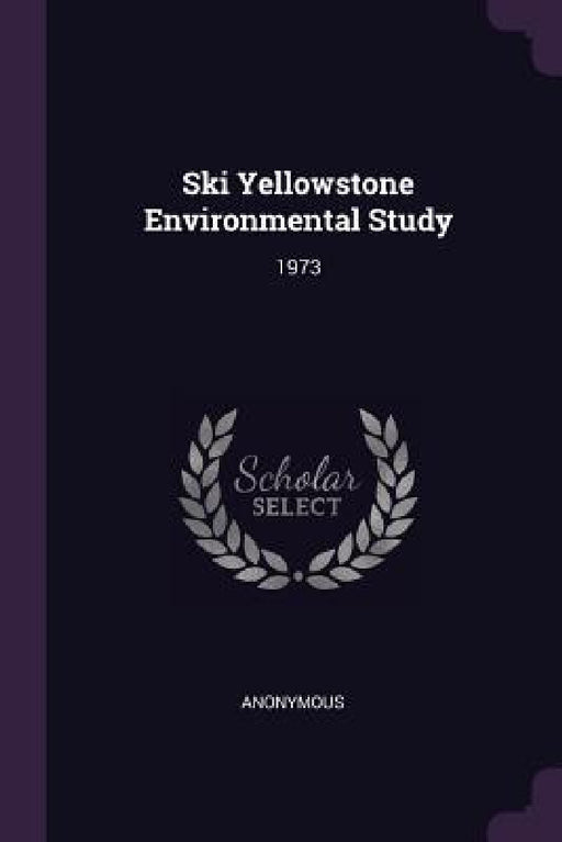Ski Yellowstone Environmental Study: 1973 by Anonymous