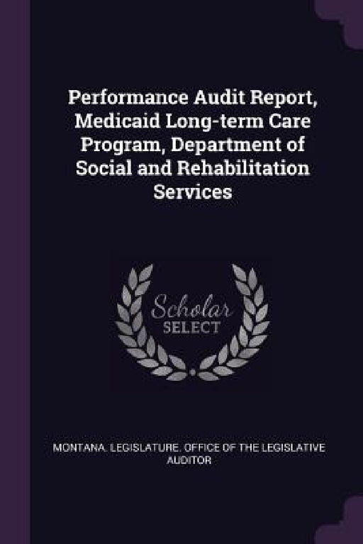 Performance Audit Report, Medicaid Long-term Care Program, Department of Social and Rehabilitation Services by Montana Legislature Office of the Legi