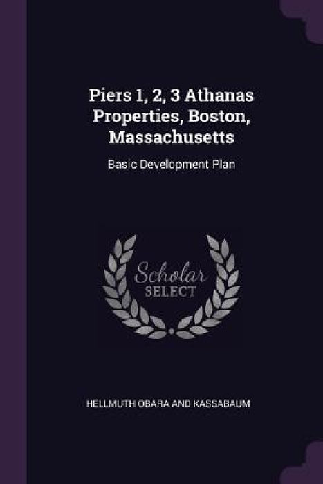 Piers 1, 2, 3 Athanas Properties, Boston, Massachusetts: Basic Development Plan by Hellmuth Obara and Kassabaum