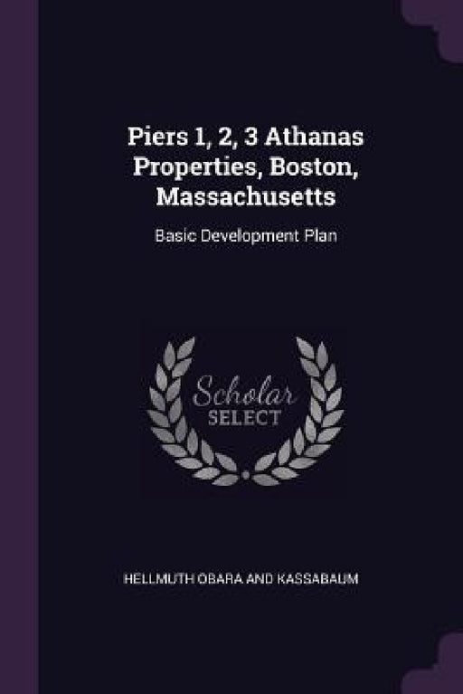 Piers 1, 2, 3 Athanas Properties, Boston, Massachusetts: Basic Development Plan by Hellmuth Obara and Kassabaum