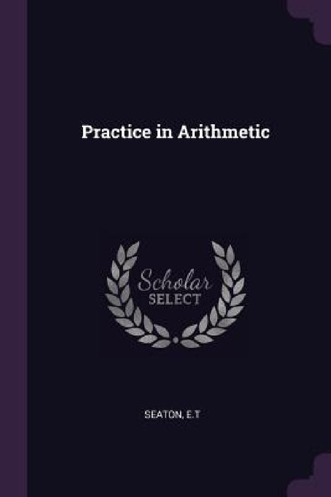 Practice in Arithmetic by Et Seaton
