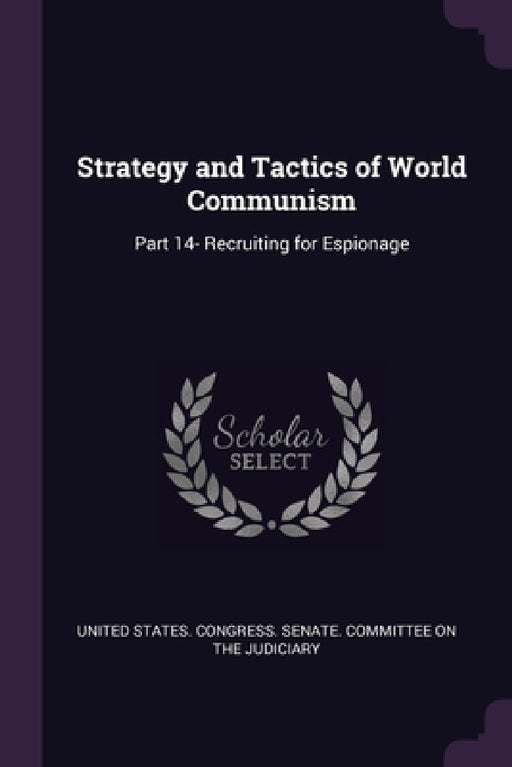 Strategy and Tactics of World Communism: Part 14- Recruiting for Espionage by United States Congress Senate Committ