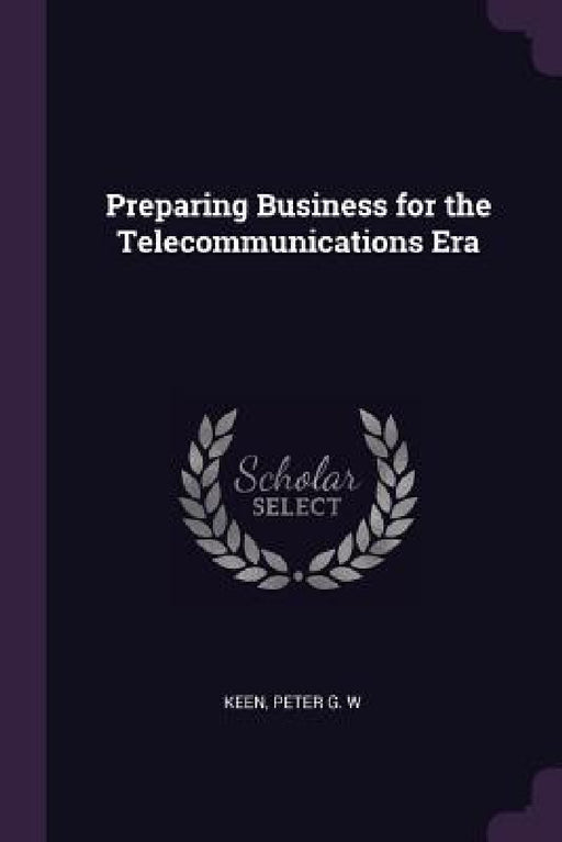 Preparing Business for the Telecommunications Era by Peter G. W. Keen