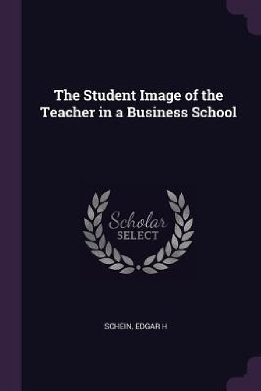 The Student Image of the Teacher in a Business School by Edgar H. Schein