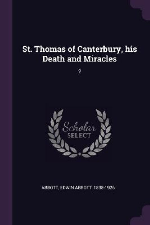 St. Thomas of Canterbury, his Death and Miracles: 2 by Edwin Abbott Abbott