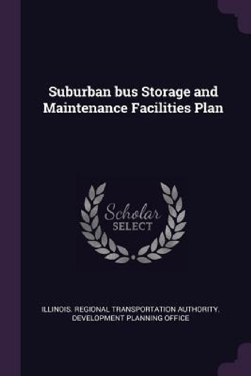 Suburban bus Storage and Maintenance Facilities Plan by Illinois Regional Transportation Author