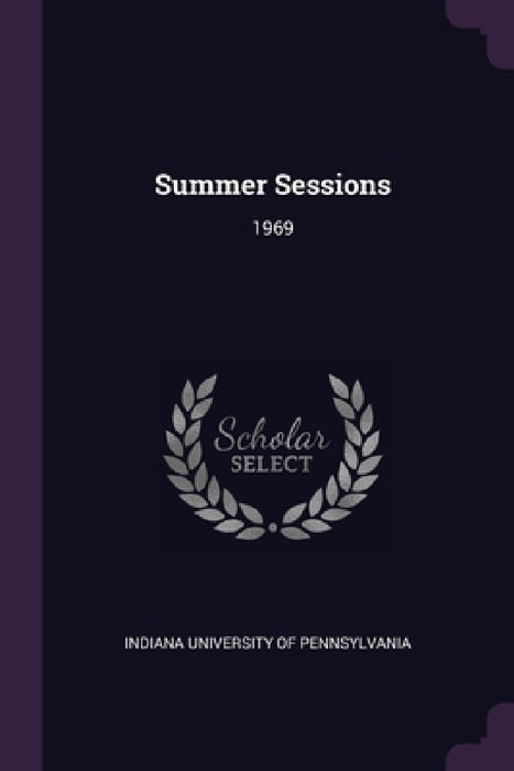 Summer Sessions: 1969 by Indiana University of Pennsylvania