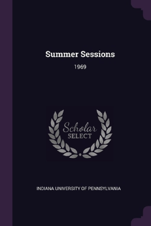 Summer Sessions: 1969 by Indiana University of Pennsylvania