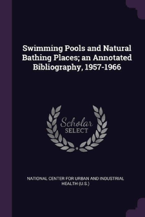 Swimming Pools and Natural Bathing Places; an Annotated Bibliography, 1957-1966 by National Center for Urban and Industrial