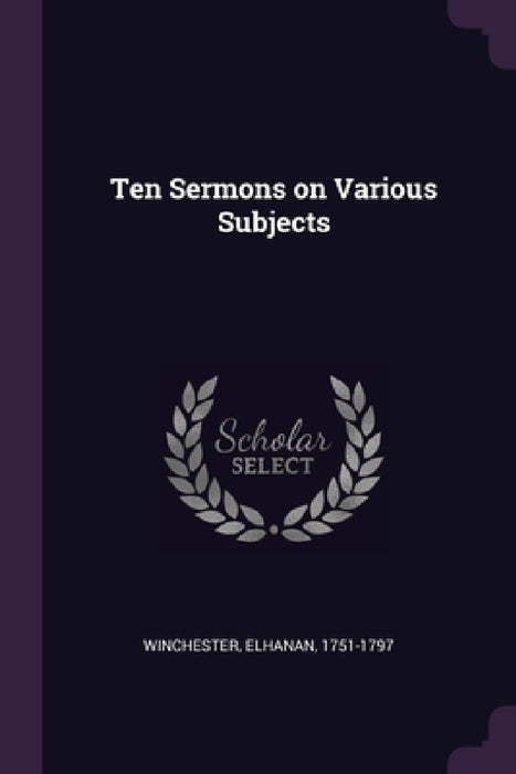 Ten Sermons on Various Subjects by Elhanan Winchester