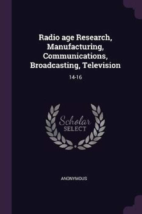 Radio age Research, Manufacturing, Communications, Broadcasting, Television: 14-16 by Anonymous