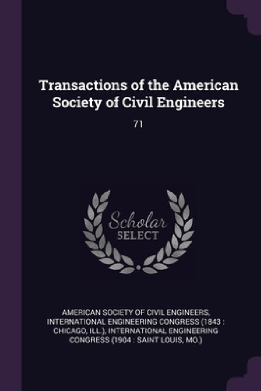 Transactions of the American Society of Civil Engineers: 71 by American Society of Civil Engineers, International Engineering Congress (1843, International Engineering Congress (1904