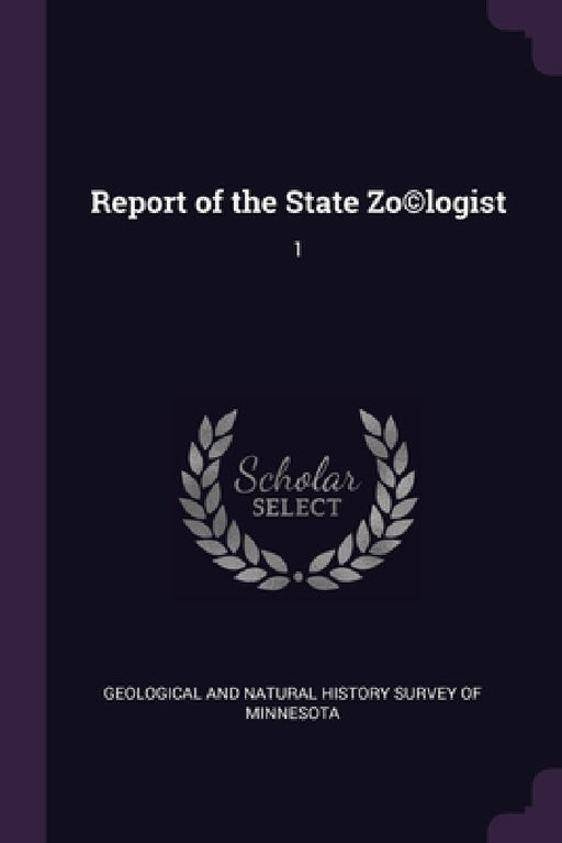 Report of the State Zo(c)logist: 1 by Geological and Natural History Survey of