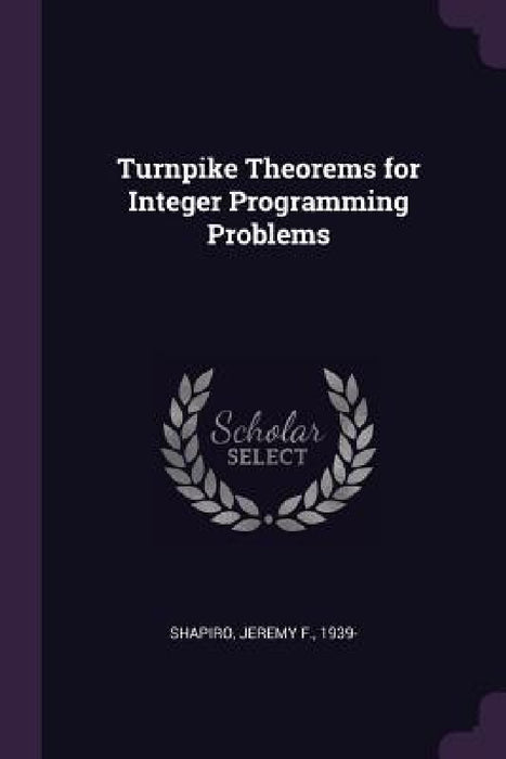 Turnpike Theorems for Integer Programming Problems by Jeremy F. Shapiro