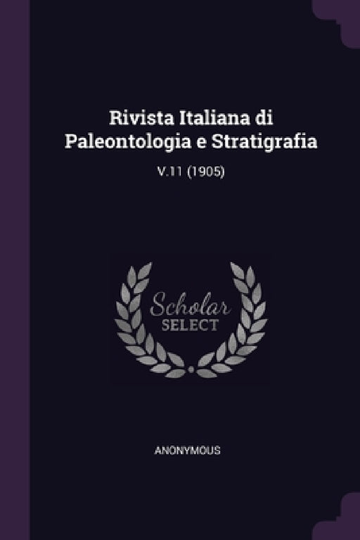 Rivista Italiana di Paleontologia e Stratigrafia: V.11 (1905) by Anonymous