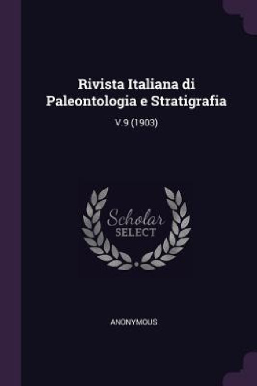 Rivista Italiana di Paleontologia e Stratigrafia: V.9 (1903) by Anonymous