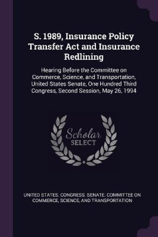 S. 1989, Insurance Policy Transfer Act and Insurance Redlining: Hearing Before the Committee on Commerce, Science, and Transportation, United States S by United States Congress Senate Committ