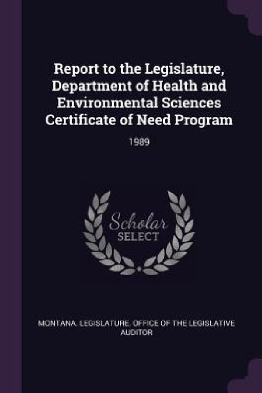 Report to the Legislature, Department of Health and Environmental Sciences Certificate of Need Program: 1989 by Montana Legislature Office of the Legi