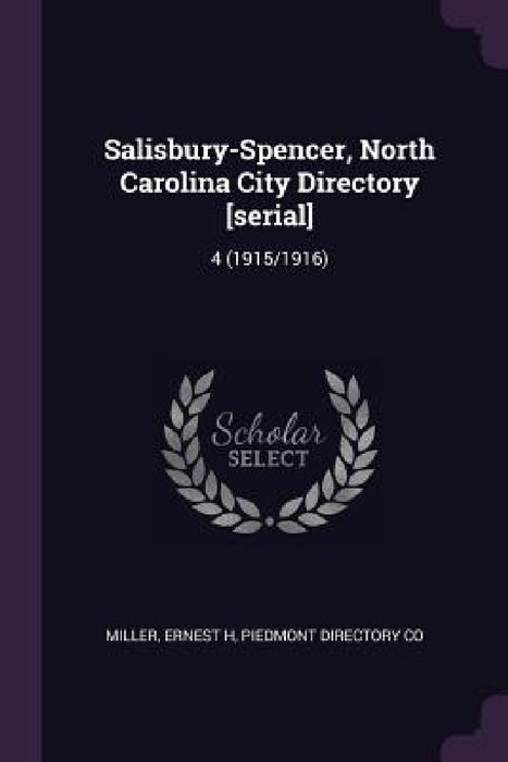 Salisbury-Spencer, North Carolina City Directory [serial]: 4 (1915/1916) by Ernest H. Miller, Piedmont Directory Co