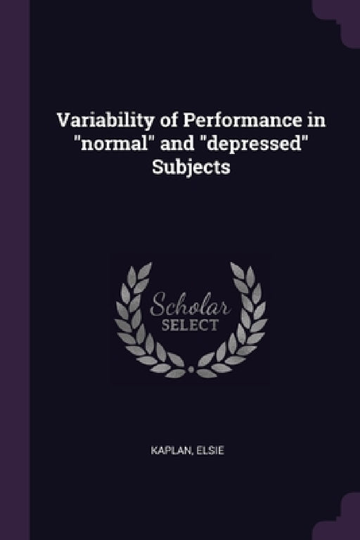 Variability of Performance in "normal" and "depressed" Subjects by Elsie Kaplan