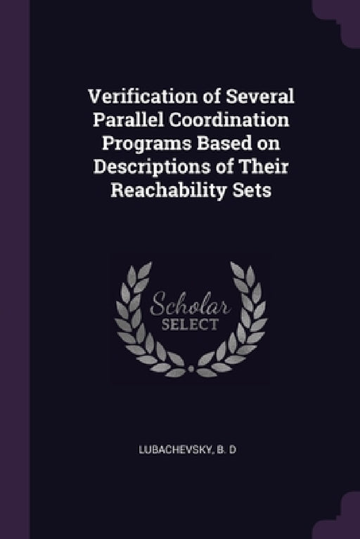 Verification of Several Parallel Coordination Programs Based on Descriptions of Their Reachability Sets by B. D. Lubachevsky