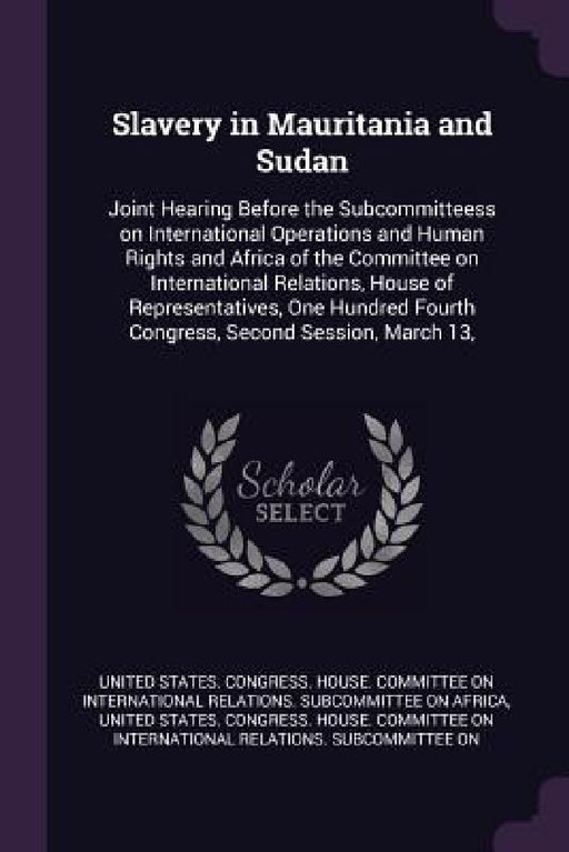 Slavery in Mauritania and Sudan: Joint Hearing Before the Subcommitteess on International Operations and Human Rights and Africa of the Committee on I by United States Congress House Committe