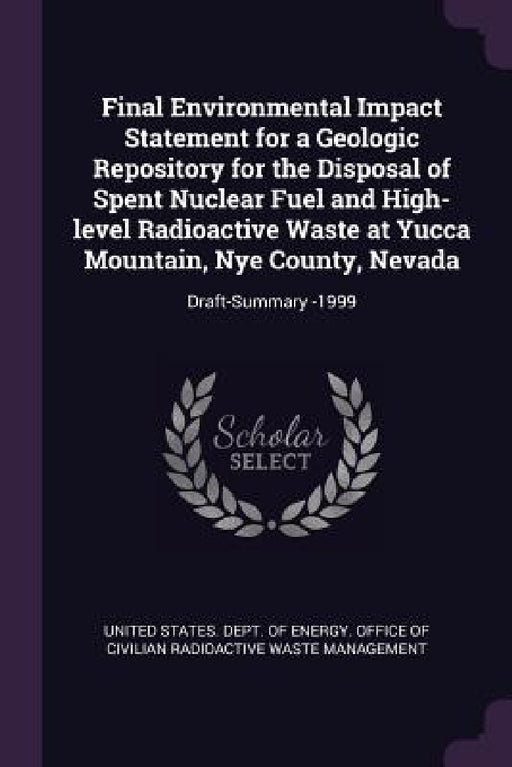Final Environmental Impact Statement for a Geologic Repository for the Disposal of Spent Nuclear Fuel and High-level Radioactive Waste at Yucca Mounta by United States Dept of Energy Office O.