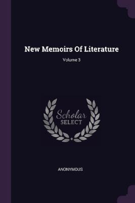 New Memoirs Of Literature; Volume 3 by Anonymous