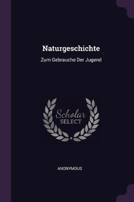Naturgeschichte: Zum Gebrauche Der Jugend by Anonymous