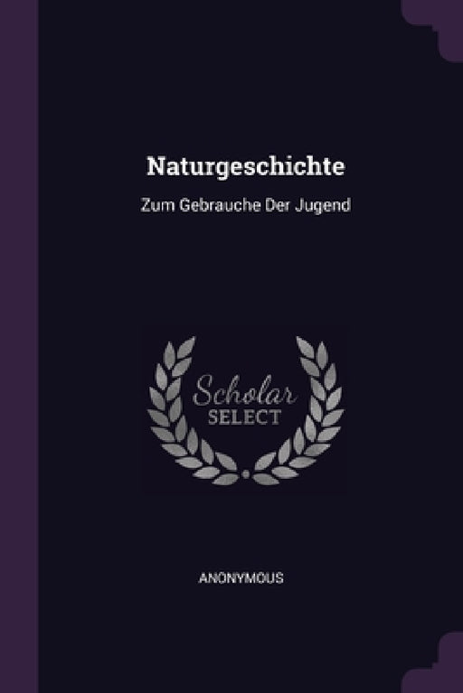Naturgeschichte: Zum Gebrauche Der Jugend by Anonymous