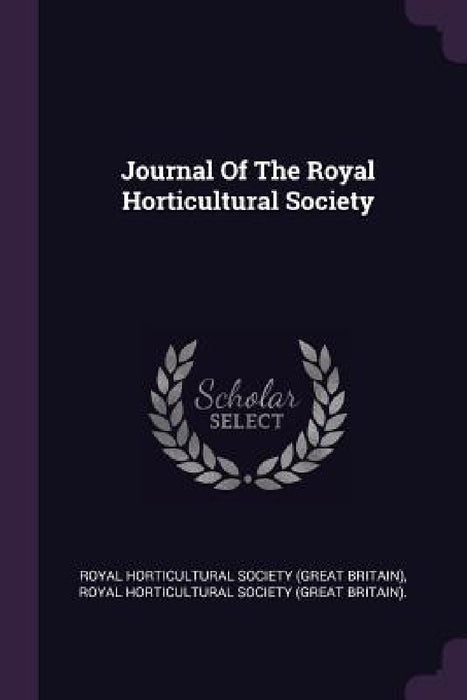Journal Of The Royal Horticultural Society by Royal Horticultural Society (Great Brita, Royal Horticultural Society (Great Brit