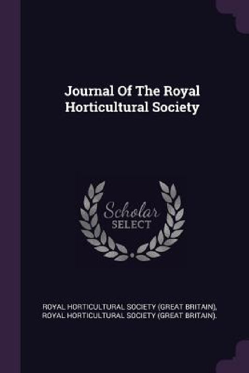 Journal Of The Royal Horticultural Society by Royal Horticultural Society (Great Brita, Royal Horticultural Society (Great Brit