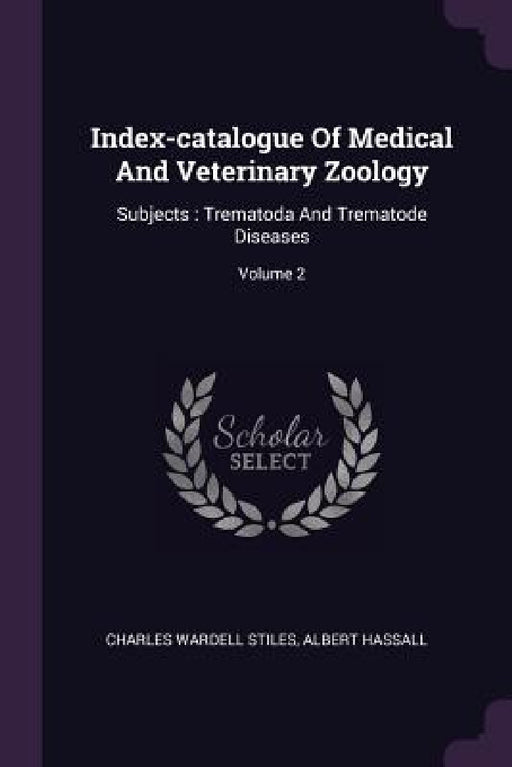 Index-catalogue Of Medical And Veterinary Zoology: Subjects: Trematoda And Trematode Diseases; Volume 2 by Charles Wardell Stiles, Albert Hassall