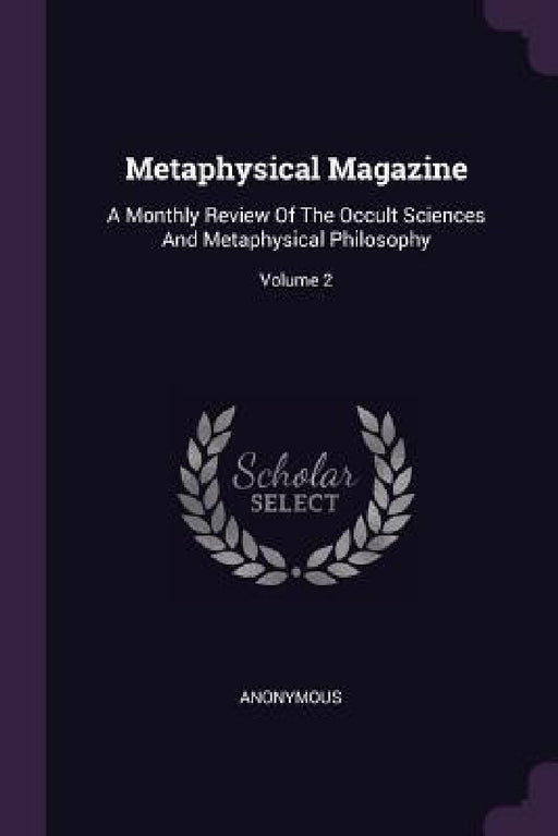 Metaphysical Magazine: A Monthly Review Of The Occult Sciences And Metaphysical Philosophy; Volume 2 by Anonymous