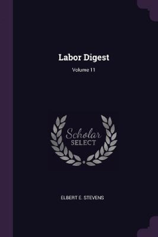 Labor Digest; Volume 11 by Elbert E. Stevens