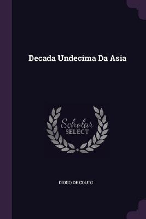 Decada Undecima Da Asia by Diogo De Couto