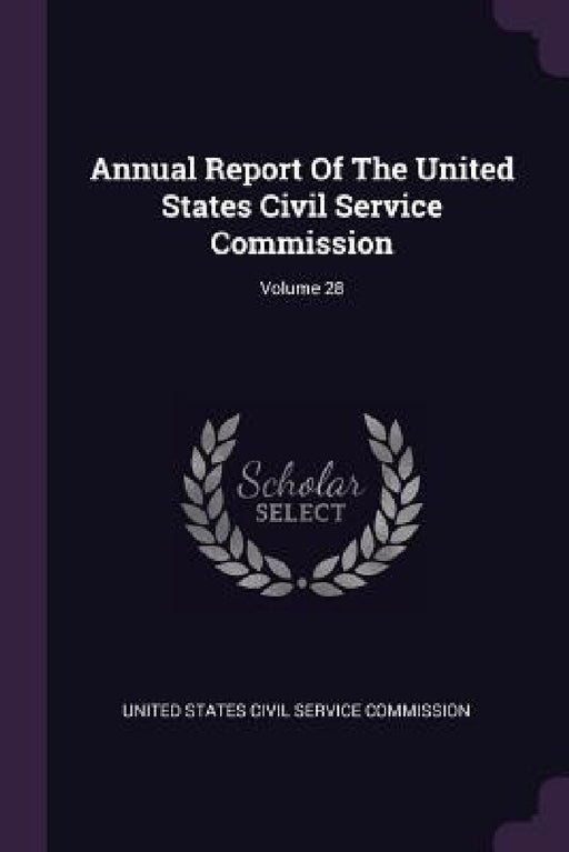 Annual Report Of The United States Civil Service Commission; Volume 28 by United States Civil Service Commission